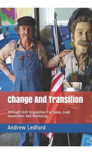 Lead Generation Books: Change And Transition: Through Skill Acquisition for Sales, Lead Generation, And Marketing by Andrew Ledford